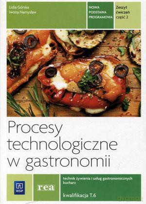 Procesy technologiczne w gastronomi Technik żywienia i usług gastronomicznych Kucharz Kwalifikacja T.6 ćwiczenia część 2 [KSIĄŻKA]