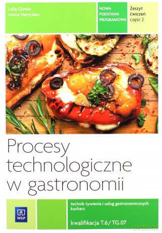 Procesy technologiczne w gastronomi Technik żywienia i usług gastronomicznych Kucharz Kwalifikacja T.6 ćwiczenia część 2 [KSIĄŻKA]