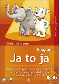 Program Ja to ja. Wzmacnianie poczucia własnej wartości u dzieci w wieku przedszkolnym z udziałem Pauliny i Emila [KSIĄŻKA]