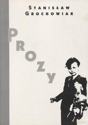 Prozy - Stanisław Grochowiak [KSIĄŻKA]