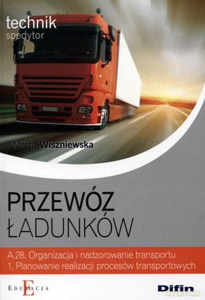 Przewóz ładunków Technik spedytor Kwalifikacja A.28 podręcznik [KSIĄŻKA]