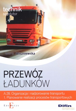 Przewóz ładunków Technik spedytor Kwalifikacja A.28 podręcznik [KSIĄŻKA]