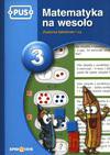 PUS Matematyka na wesoło 3. Zadania tekstowe I część [KSIĄŻKA]