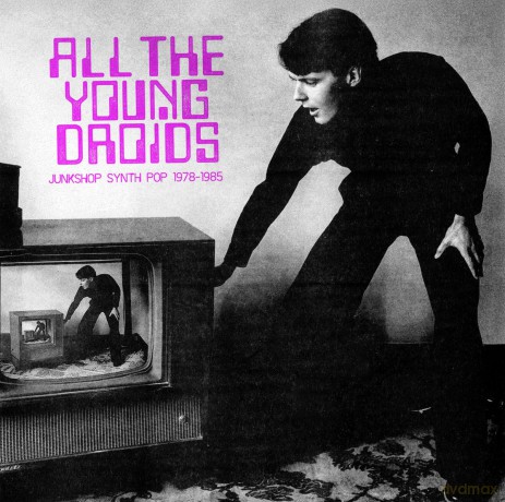 All The Young Droids - Junkshop Synth Pop 1978-85 [CD]