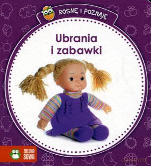 Rosnę i poznaję. Ubrania i zabawki [KSIĄŻKA]