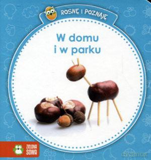 Rosnę i poznaję. W domu i w parku [KSIĄŻKA]