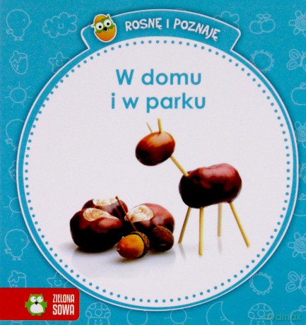 Rosnę i poznaję. W domu i w parku [KSIĄŻKA]
