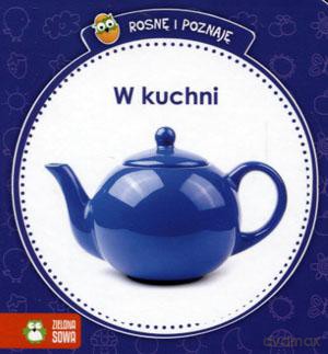 Rosnę i poznaję. W kuchni [KSIĄŻKA]
