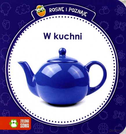 Rosnę i poznaję. W kuchni [KSIĄŻKA]