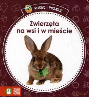 Rosnę i poznaję. Zwierzęta na wsi i w mieście [KSIĄŻKA]