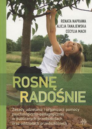 Rosnę radośnie. Zasady udzielania i organizacji pomocy psychologiczno-pedagogicznej w publicznych przedszkolach oraz oddziałach przedszkolnych [KSIĄŻKA]