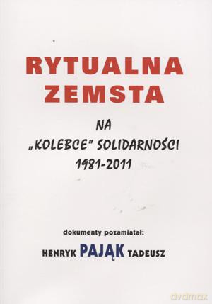 Rytualna zemsta na "kolebce" solidarności 1981-2011 - Henryk Pająk [KSIĄŻKA]