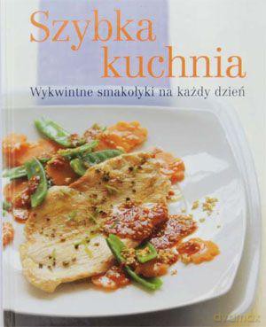 Szybka kuchnia. Wykwintne smakołyki na każdy dzień [KSIĄŻKA]