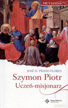 Szymon Piotr. Uczeń-misjonarz - Jose H. Prado Flores [KSIĄŻKA]