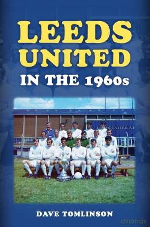 Leeds United in the 1960s - Dave Tomlinson [KSIĄŻKA]