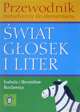 Świat głosek i liter. Przewodnik metodyczny do elementarza.