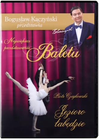 Bogusław Kaczyński Przedstawia: Balet 03: Jezioro łabędzie [DVD]