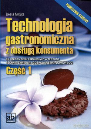 Technologia gastronomiczna z obsługą konsumenta. Podręcznik część 1 [KSIĄŻKA]