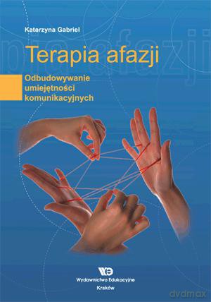 Terapia afazji. Odbudowywanie umiejętności komunikacyjnych [KSIĄŻKA]