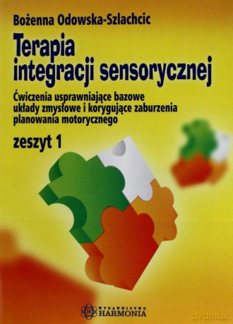 Terapia integracji sensorycznej. Ćwiczenia usprawniające bazowe układy zmysłowe i korygujące zaburzenia planowania motorycznego. Zeszyt 1 [KSIĄŻKA]