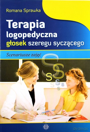 Terapia logopedyczna głosek szeregu syczącego. Scenariusze zajęć [KSIĄŻKA]