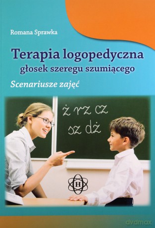 Terapia logopedyczna głosek szeregu szumiącego. Scenariusze zajęć [KSIĄŻKA]