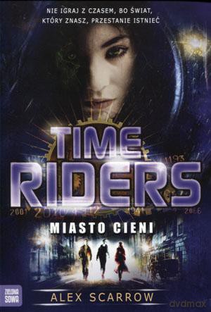 Time Riders część 6. Miasto cieni - Alex Scarrow [KSIĄŻKA]