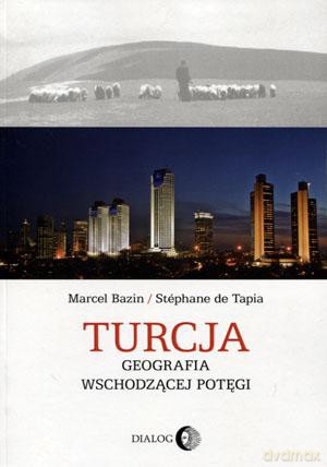 Turcja. Geografia wschodzącej potęgi - Marcel Bazin, Stephane De Tapia [KSIĄŻKA]
