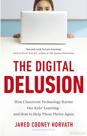 The Digital Delusion: A 'terrifying and essential' (Hugh Grant) guide to how classroom technology is harming children's learning - Dr Jared Cooney Horvath [KSIĄŻKA]