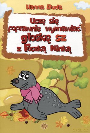 Uczę się poprawnie wymawiać głoskę SZ z foczką Ninką [KSIĄŻKA]