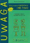 Uwaga. Wspomaganie koncentracji i nie tylko- ćwiczenia i zabawy dla dzieci od 4 do 9 lat [KSIĄŻKA]