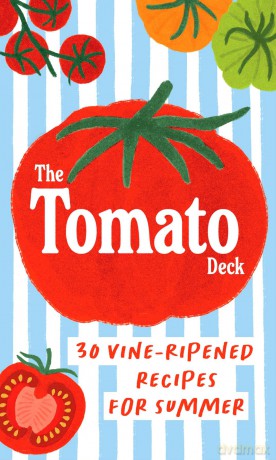 The Tomato Deck: 30 Vine-Ripened Recipes for Summer