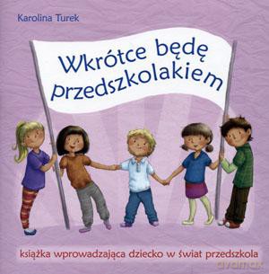Wkrótce będę przedszkolakiem. Książka wprowadzająca dziecko w świat przedszkola - Karolina Turek [KSIĄŻKA]