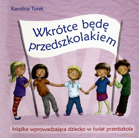 Wkrótce będę przedszkolakiem. Książka wprowadzająca dziecko w świat przedszkola - Karolina Turek [KSIĄŻKA]