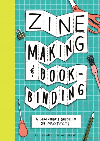 Zine Making and Bookbinding: A Beginner's Guide in 25 Projects - Lauren Simkin Berke [KSIĄŻKA]