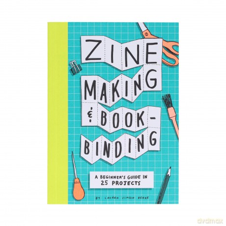 Zine Making and Bookbinding: A Beginner's Guide in 25 Projects - Lauren Simkin Berke [KSIĄŻKA]