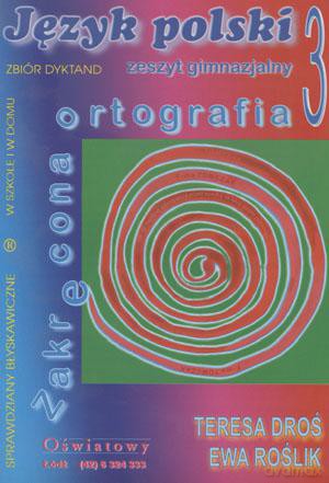Zakręcona ortografia Zbiór dyktand Gimn klasa 1-3 część 3 [KSIĄŻKA]