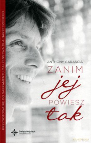 Zanim jej powiesz tak - Anthony Garascia [KSIĄŻKA]