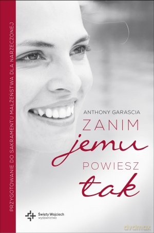 Zanim jemu powiesz tak - Anthony Garascia [KSIĄŻKA]
