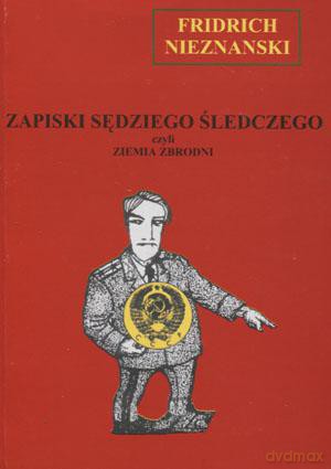 Zapiski sędziego śledczego czyli ziemia zbrodni - Fridrich Nieznanski [KSIĄŻKA]