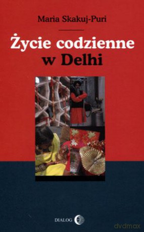 Życie codzienne w Delhi - Maria Skakuj-Puri [KSIĄŻKA]
