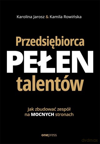 Przedsiębiorca pełen talentów - Karolina Jarosz, Kamila Rowińska [KSIĄŻKA]