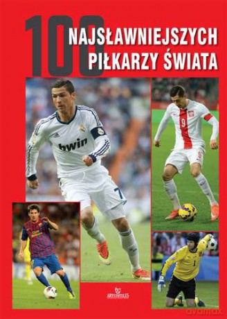 100 Najsławniejszych Piłkarzy Świata - Piotr Szymanowski [KSIĄŻKA]