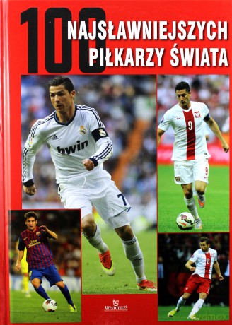 100 Najsławniejszych Piłkarzy Świata - Piotr Szymanowski [KSIĄŻKA]