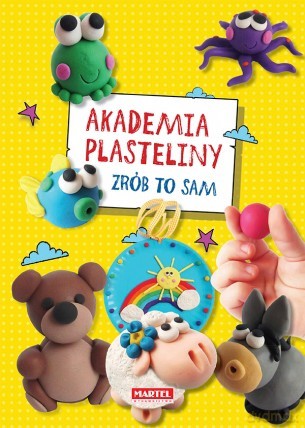 Akademia plasteliny. Zrób to sam [KSIĄŻKA]