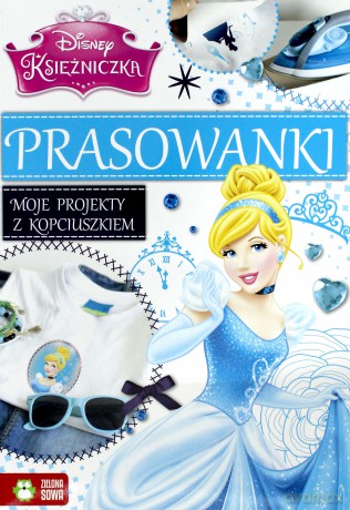 Moje projekty z Kopciuszkiem. Prasowanki - Disney [KSIĄŻKA]