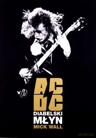 AC DC Diabelski Młyn - Mick Wall [KSIĄŻKA]