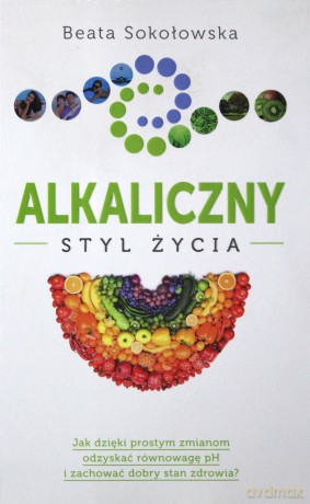 Alkaliczny Styl Życia - Beata Sokołowska [KSIĄŻKA]