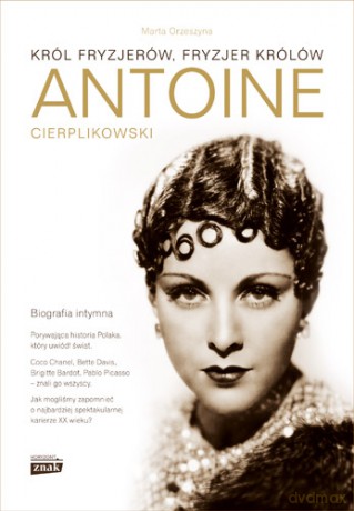 Antoine Cierplikowski Król Fryzjerów Fryzjer Królów - Orzeszyna Marta [KSIĄŻKA]