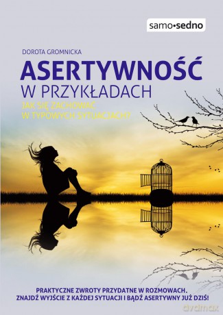 Asertywność w Przykładach Jak Zachować Się w Typowych Sytuacjach - Dorota Gromnicka [KSIĄŻKA]